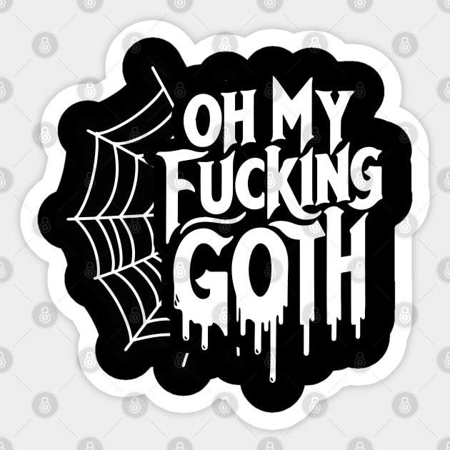 Oh My Fu**ing Goth - Edgy Gothic Slogan - Bold Statement Spiderweb Design Sticker by Skull Riffs & Zombie Threads